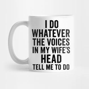 I Do Whatever The Voices in My Wife's Head Tell Me To Do Mug